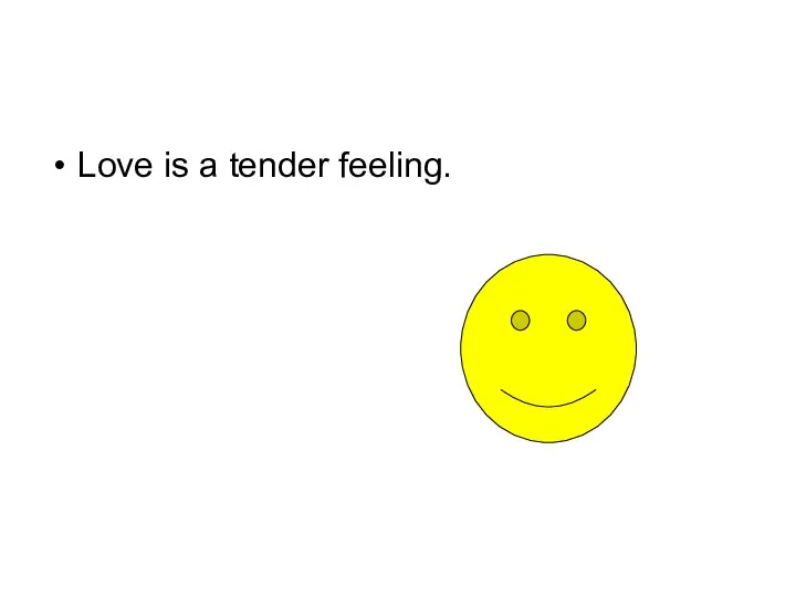 Love is a tender feeling.