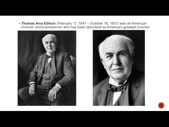 Thomas Alva Edison (February 11, 1847 – October 18, 1931) was an