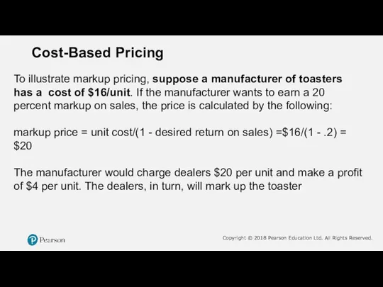 Cost-Based Pricing To illustrate markup pricing, suppose a manufacturer of toasters has