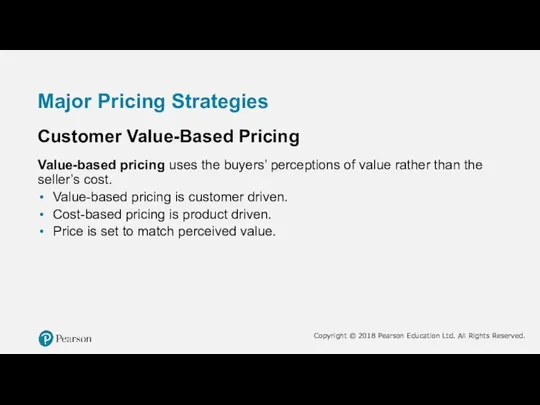 Major Pricing Strategies Customer Value-Based Pricing Value-based pricing uses the buyers’ perceptions