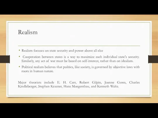 Realism Realism focuses on state security and power above all else Cooperation