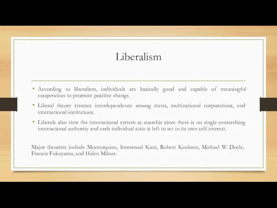 Liberalism According to liberalism, individuals are basically good and capable of meaningful