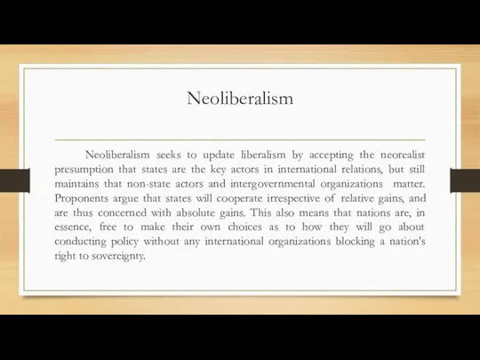Neoliberalism Neoliberalism seeks to update liberalism by accepting the neorealist presumption that