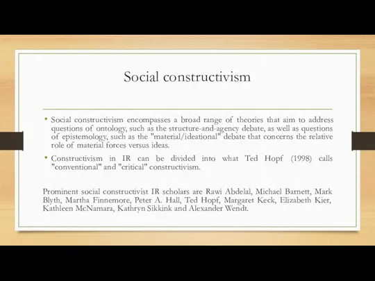 Social constructivism Social constructivism encompasses a broad range of theories that aim