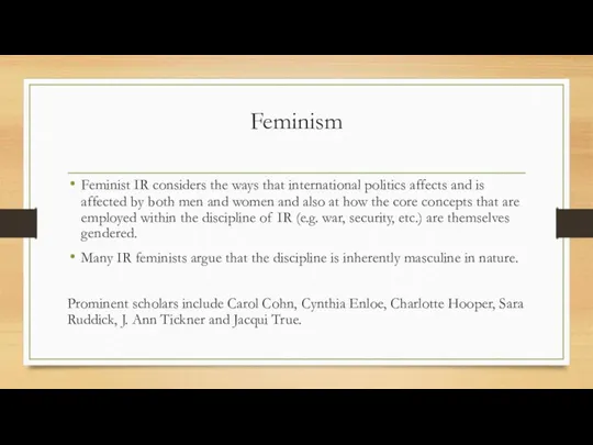 Feminism Feminist IR considers the ways that international politics affects and is