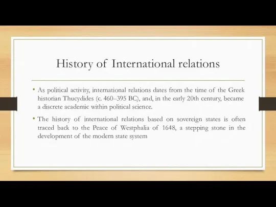 History of International relations As political activity, international relations dates from the