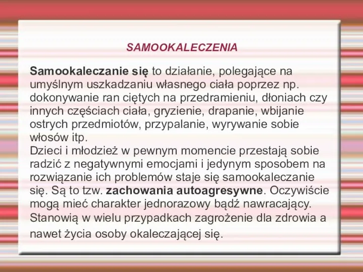 SAMOOKALECZENIA Samookaleczanie się to działanie, polegające na umyślnym uszkadzaniu własnego ciała poprzez