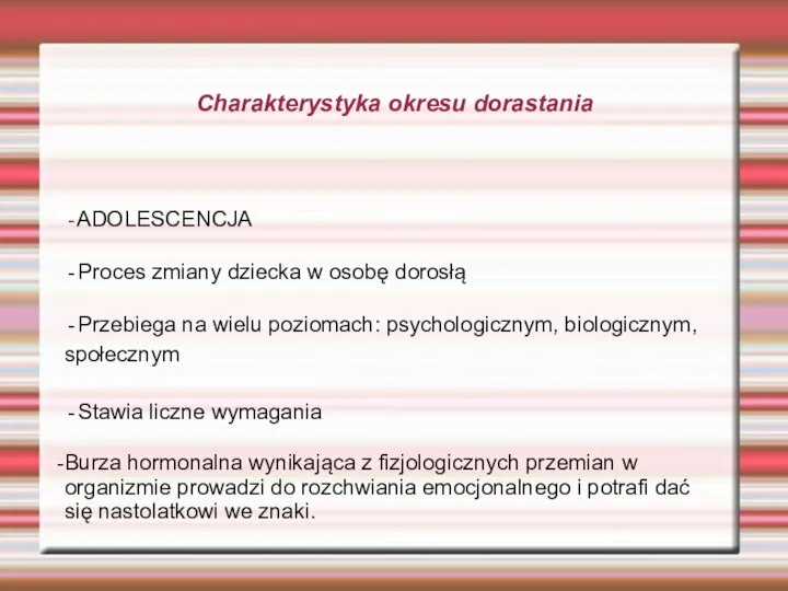 Charakterystyka okresu dorastania ADOLESCENCJA Proces zmiany dziecka w osobę dorosłą Przebiega na