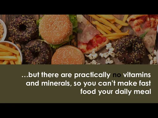 …but there are practically no vitamins and minerals, so you can’t make