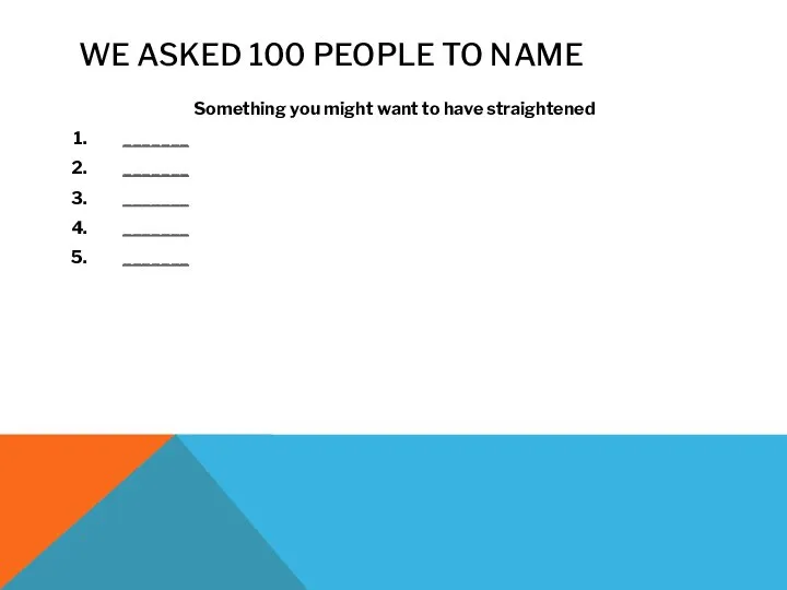 WE ASKED 100 PEOPLE TO NAME Something you might want to have