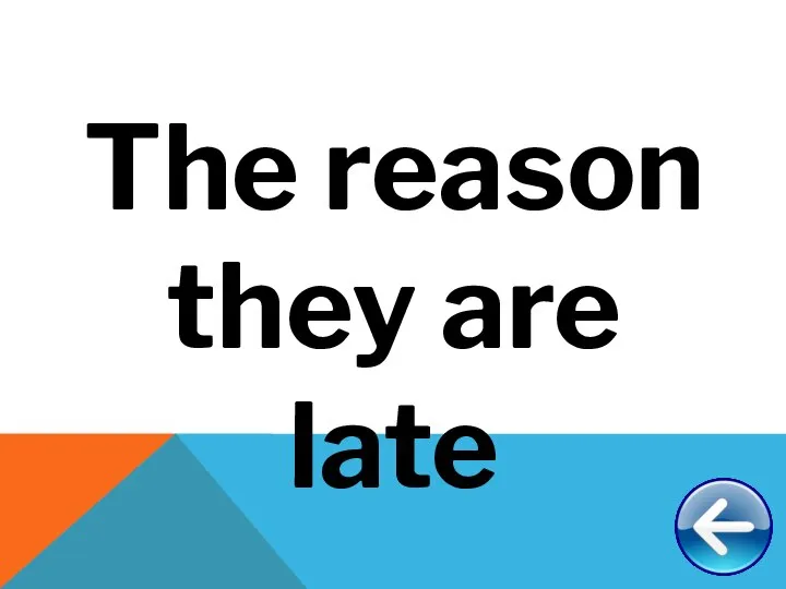 The reason they are late