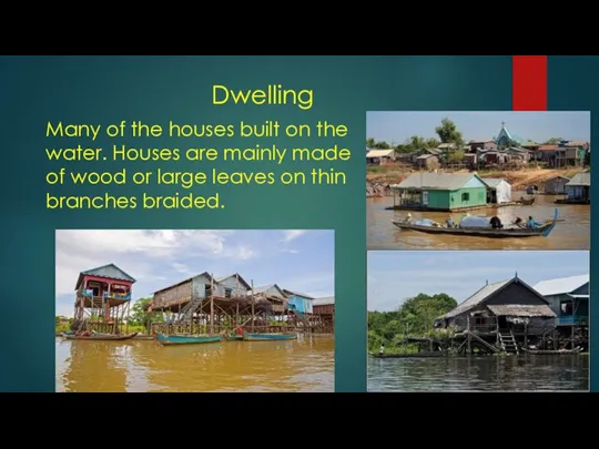 Dwelling Many of the houses built on the water. Houses are mainly
