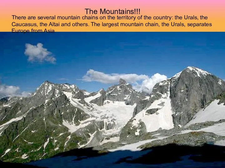 The Mountains!!! There are several mountain chains on the territory of the