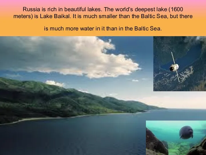Russia is rich in beautiful lakes. The world’s deepest lake (1600 meters)
