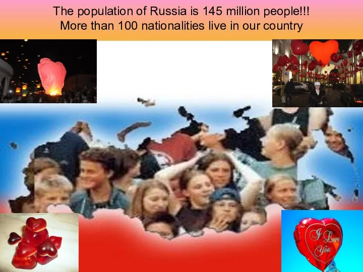 The population of Russia is 145 million people!!! More than 100 nationalities live in our country