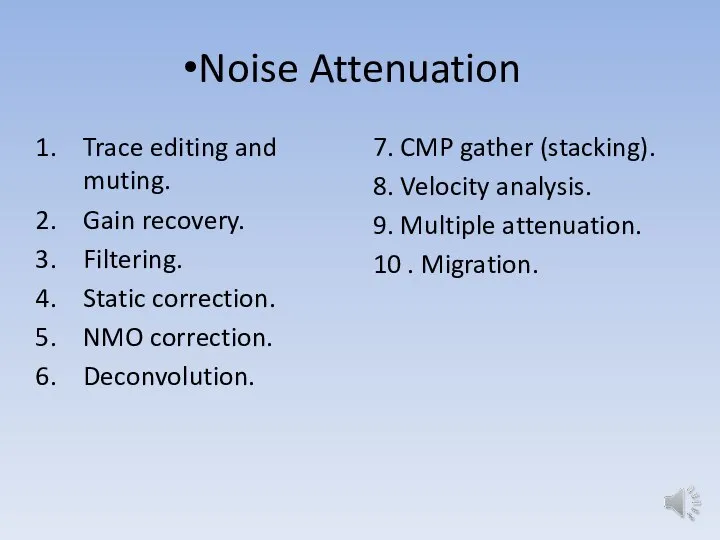 Noise Attenuation Trace editing and muting. Gain recovery. Filtering. Static correction. NMO