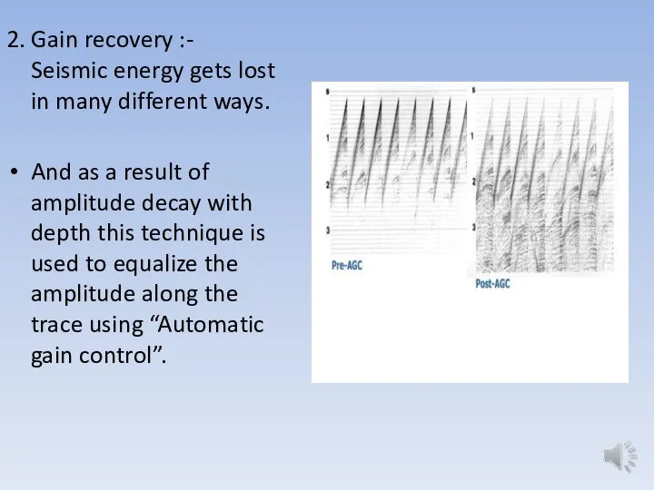 2. Gain recovery :- Seismic energy gets lost in many different ways.