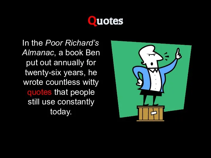 Quotes In the Poor Richard’s Almanac, a book Ben put out annually