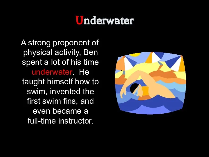 Underwater A strong proponent of physical activity, Ben spent a lot of