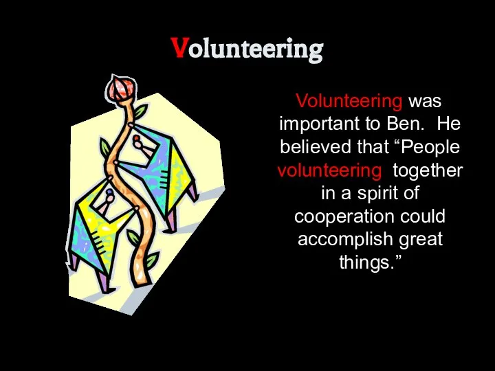 Volunteering Volunteering was important to Ben. He believed that “People volunteering together