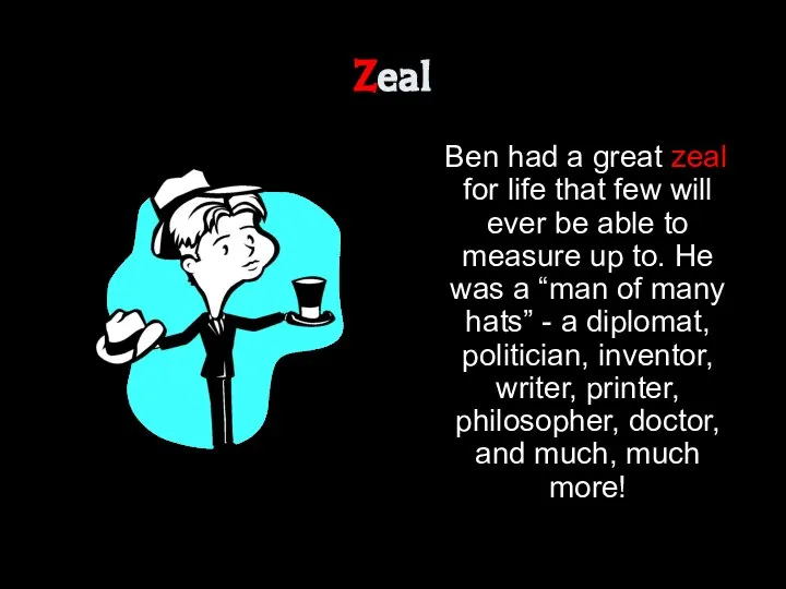Zeal Ben had a great zeal for life that few will ever
