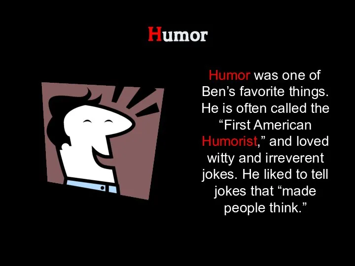 Humor Humor was one of Ben’s favorite things. He is often called