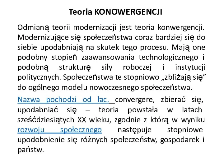 Teoria KONOWERGENCJI Odmianą teorii modernizacji jest teoria konwergencji. Modernizujące się społeczeństwa coraz