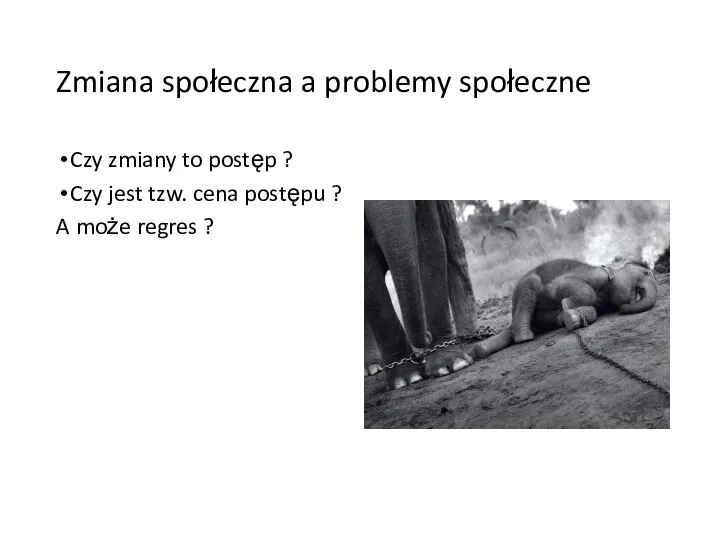 Zmiana społeczna a problemy społeczne Czy zmiany to postęp ? Czy jest