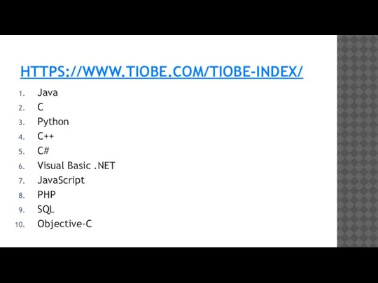HTTPS://WWW.TIOBE.COM/TIOBE-INDEX/ Java C Python C++ C# Visual Basic .NET JavaScript PHP SQL Objective-C
