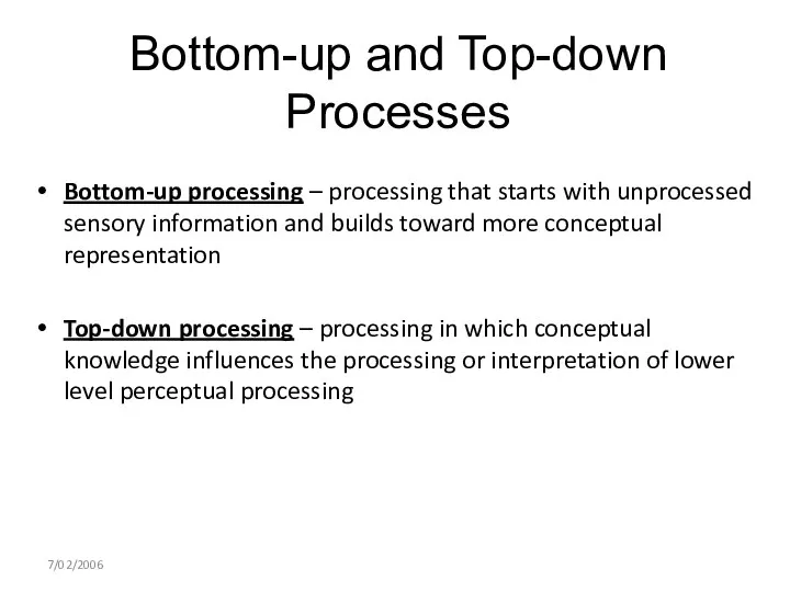 Bottom-up and Top-down Processes Bottom-up processing – processing that starts with unprocessed
