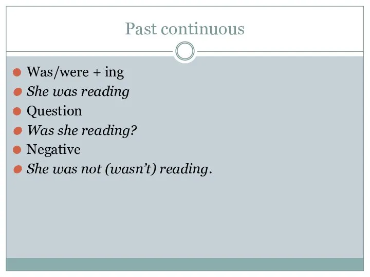 Past continuous Was/were + ing She was reading Question Was she reading?