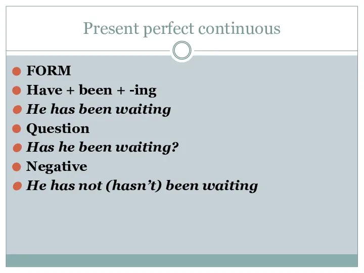 Present perfect continuous FORM Have + been + -ing He has been