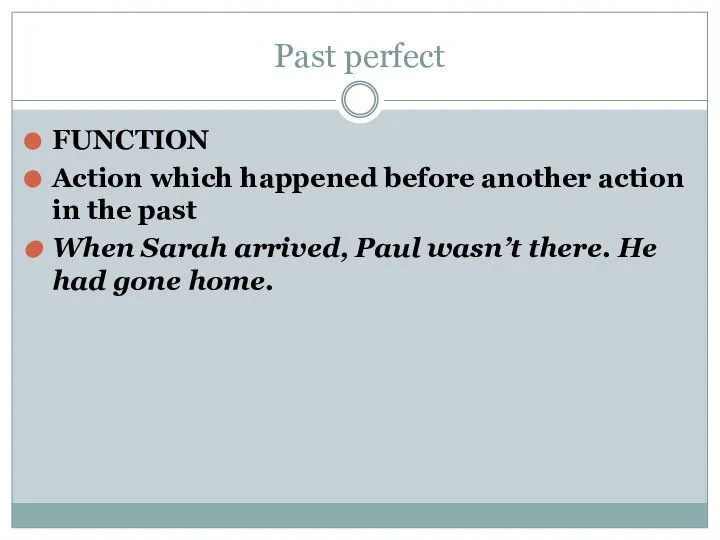 Past perfect FUNCTION Action which happened before another action in the past