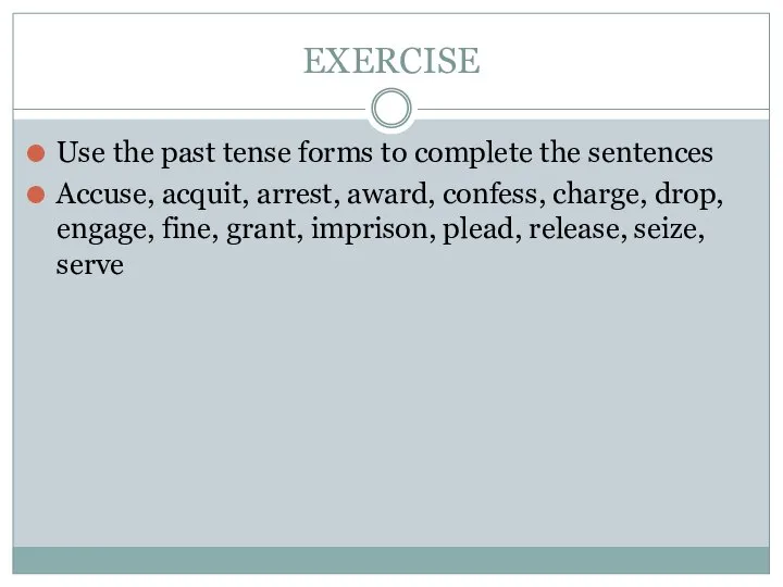 EXERCISE Use the past tense forms to complete the sentences Accuse, acquit,