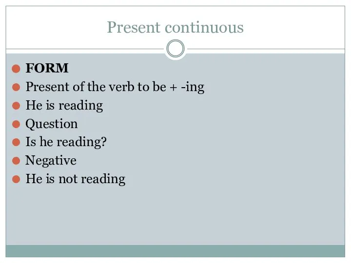 Present continuous FORM Present of the verb to be + -ing He