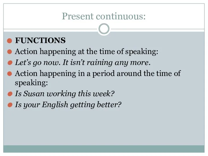 Present continuous: FUNCTIONS Action happening at the time of speaking: Let’s go