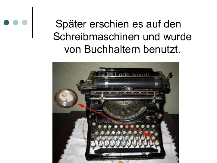 Später erschien es auf den Schreibmaschinen und wurde von Buchhaltern benutzt.