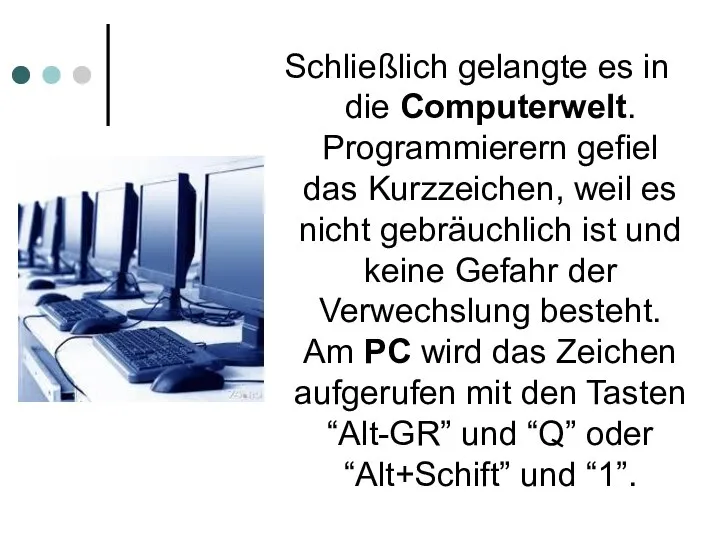 Schließlich gelangte es in die Computerwelt. Programmierern gefiel das Kurzzeichen, weil es