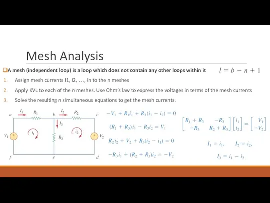 Mesh Analysis A mesh (independent loop) is a loop which does not
