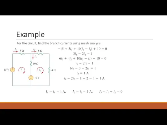 Example For the circuit, find the branch currents using mesh analysis