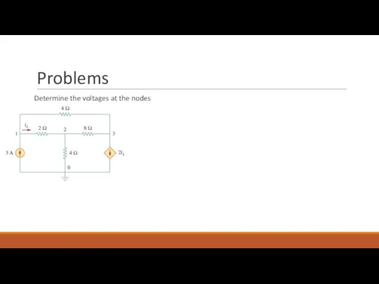 Problems Determine the voltages at the nodes