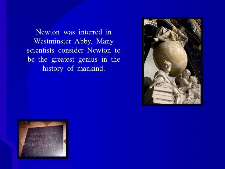 Isaac Newton was interred in Westminster Abby. Newton was interred in Westminster