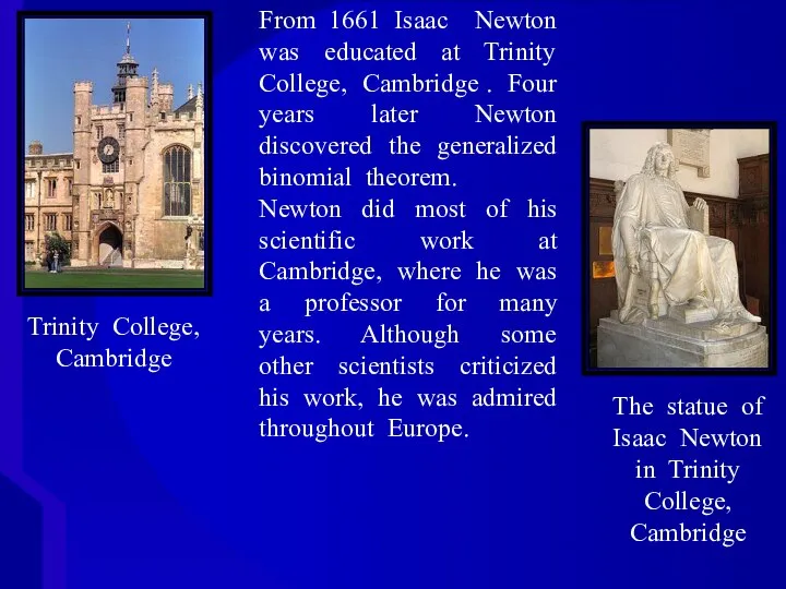 From 1661 Isaac Newton was educated at Trinity College, Cambridge . Four