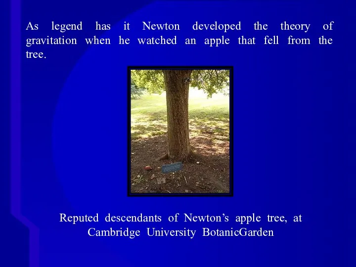 As legend has it Newton developed the theory of gravitation when he