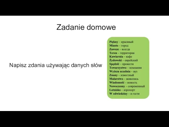 Zadanie domowe Napisz zdania używając danych słów