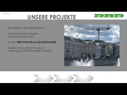 UNSERE PROJEKTE 05.09.2022 Bildergalerie: TRETYAKOVSKAYA Adresse: Russland, Moskau, Kadaschevskaya Nab. Kunde: TRETYAKOVSKAYA