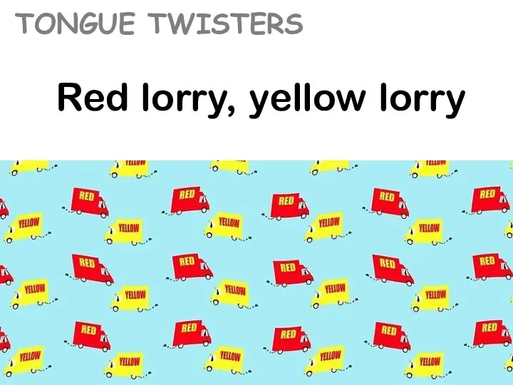 Red lorry, yellow lorry TONGUE TWISTERS