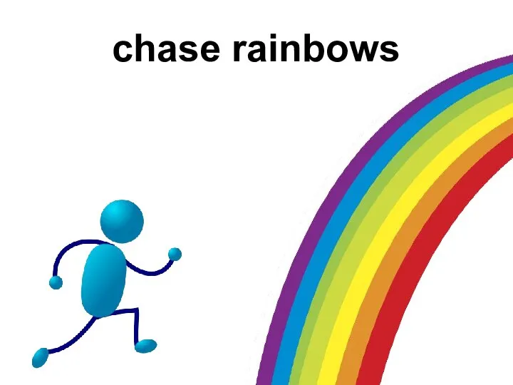 chase rainbows
