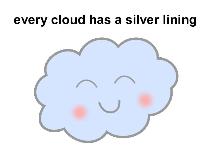 every cloud has a silver lining