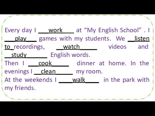 Every day I ___work at “My English School” . I ___play___ games